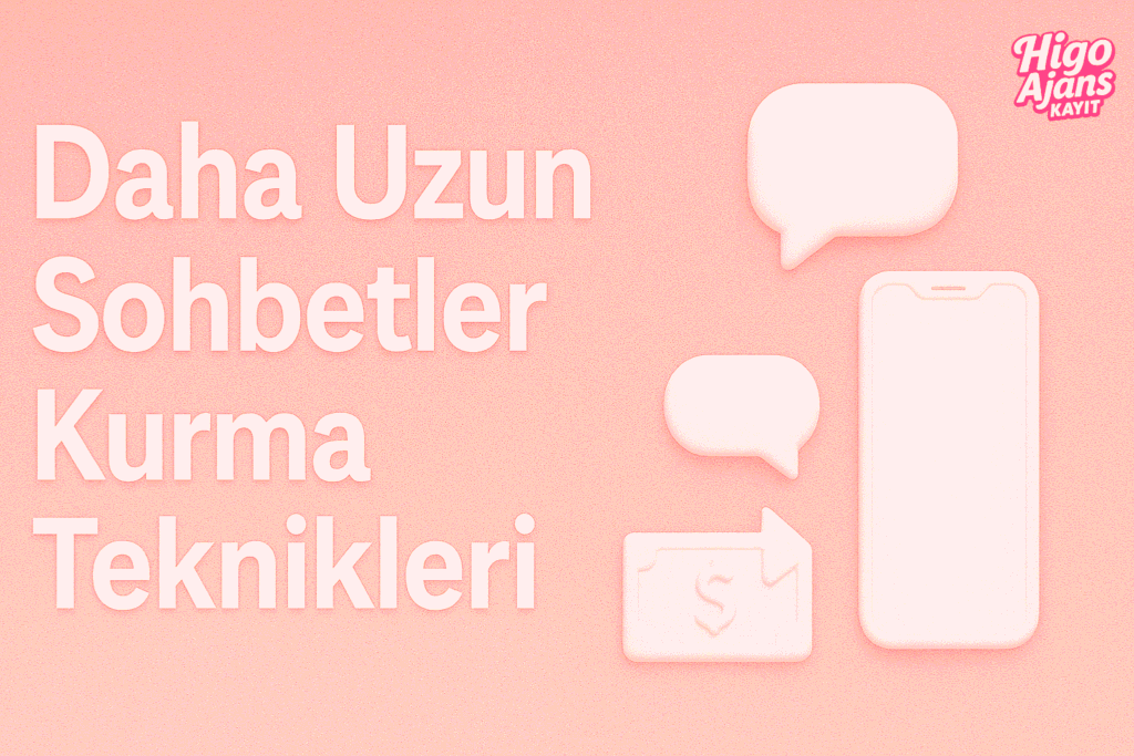 Higo Uygulamasında Daha Uzun Sohbetler Kurma Teknikleri