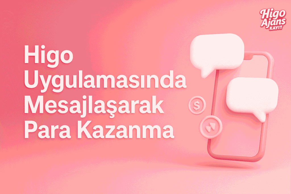 Higo Uygulamasında Mesajlaşarak Para Kazanma