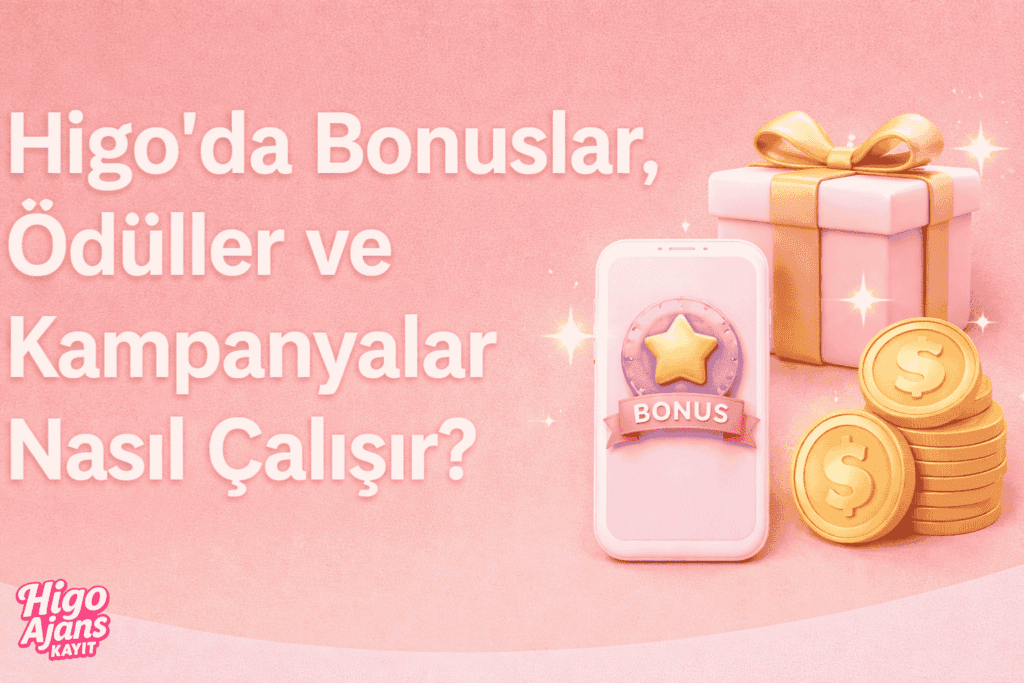 Higo Uygulamasında Bonuslar ve Ödüller Nasıl Çalışır?