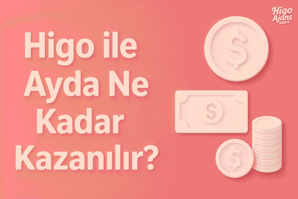 Higo ile Ayda Ne Kadar Kazanılır?