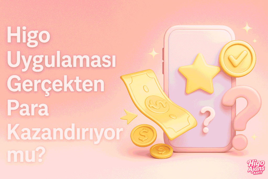 Higo Uygulaması Gerçekten Para Kazandırıyor mu?