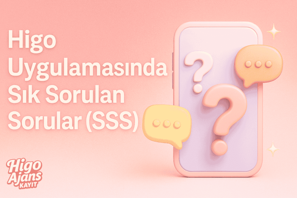 Higo Uygulamasında Sık Sorulan Sorular (SSS)
