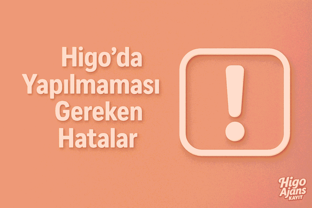 Higo’da Yapılmaması Gereken Hatalar