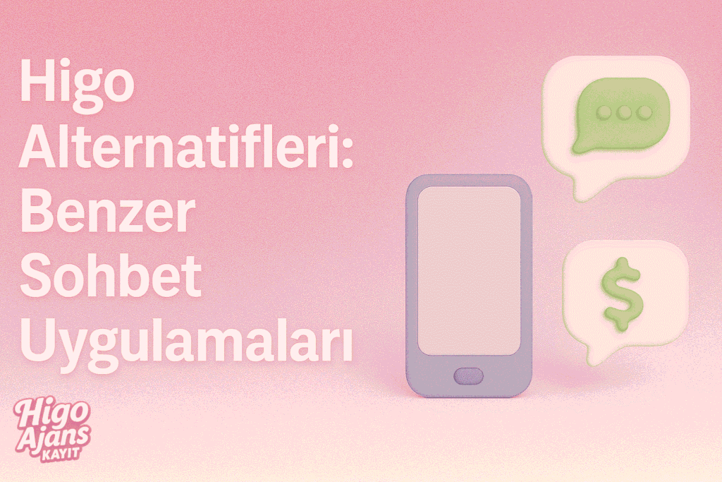 Higo Alternatifleri: Benzer Sohbet Uygulamaları